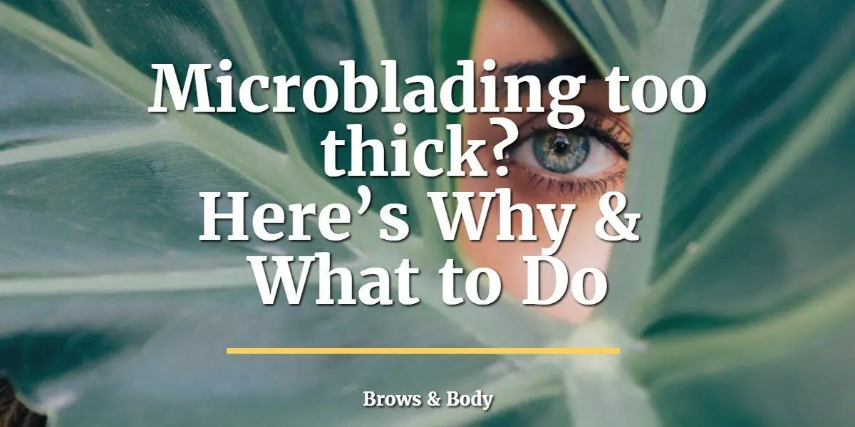 What To Do If Microblading Is Too Thick?